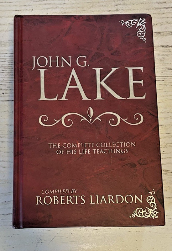John G Lake Book HC Roberts Liardon The Complete Collection Of His Life Teaching