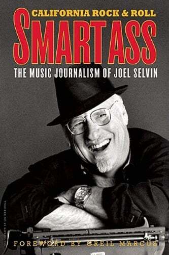 Smartass: The Music Journalism of Joel Selvin: California Rock & Roll by Selvin