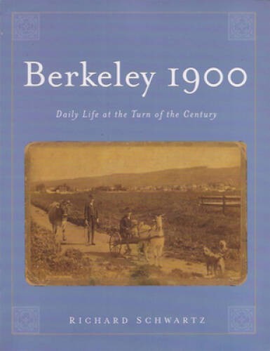 Berkeley 1900: Daily Life at the Turn of the Century, 10th Anniversary – GOOD