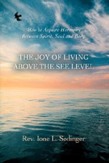 The Joy Of Living Above The See Level: How To Acquire Harmony Between Spiri…