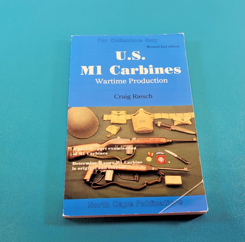 U.S. M1 Carbines Wartime Production by Craig Riesch: For Collectors Only