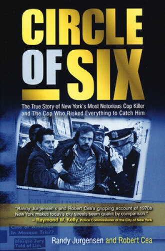 Circle of Six: The True Story of New York’s Most Notorious Cop Killer and – GOOD
