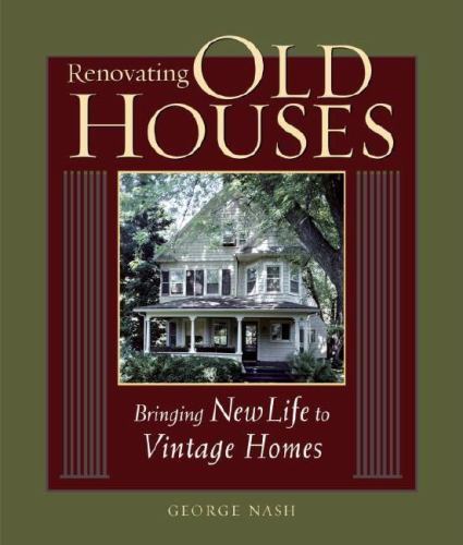 For Pros by Pros Ser.: Renovating Old Houses : Bringing New Life to Vintage…