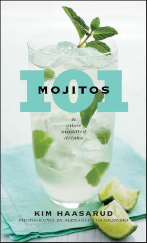101 Mojitos and Other Muddled Drinks by Haasarud, Kim; Grablewski, Alexandra