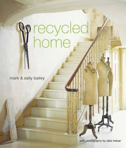 Recycled Home – Hardcover By Bailey, Mark – GOOD