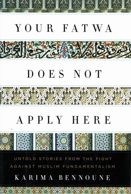 KARIMA BENNOUNE Your Fatwa Does Not Apply Here: Untold Stories from the Fight Ag