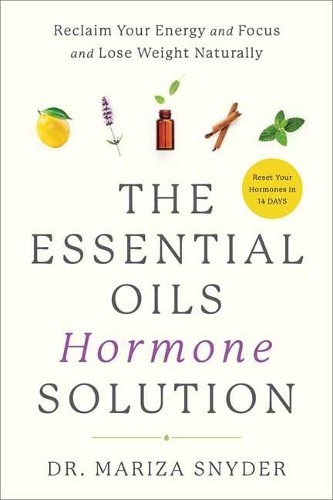 The Essential Oils Hormone Solution, Dr. Mariza Snyder