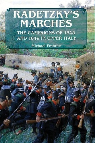 Radetzky’s Marches: The Campaigns of 1848 and 1849 in Upper Italy – Embree, Mich