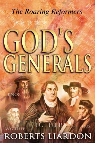 Gods Generals: The Roaring Reformers - Roberts Liardon