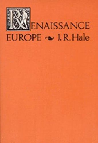 Renaissance Europe: The Individual and Society, 1480-1520 – Hale, J. R.