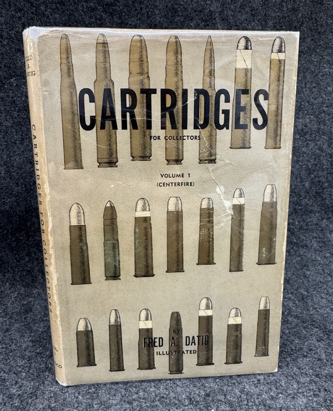 Fred A Datig CARTRIDGES FOR COLLECTORS Volume 1 ~ 1956 First Printing Gun Book