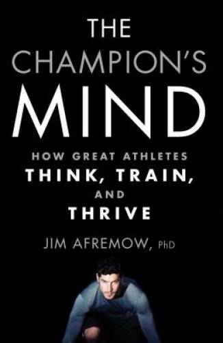 The Champion’s Mind: How Great Athletes Think, Train, and Thrive – GOOD
