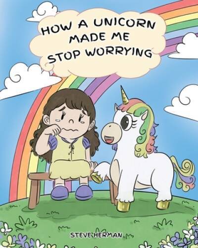 How A Unicorn Made Me Stop Worrying: A Cute Children Story to Teach Kids – GOOD
