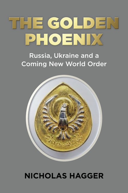 The Golden Phoenix: Russia, Ukraine And A Coming New World Order