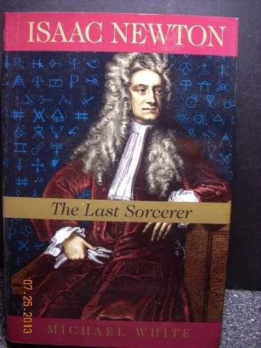 Isaac Newton: The Last Sorcerer – Hardcover, by White Michael – Very Good b
