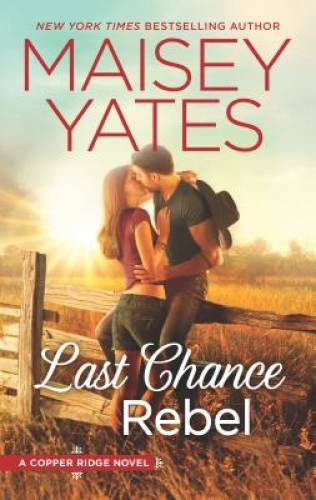 Last Chance Rebel (Copper Ridge) – Mass Market Paperback By Yates, Maisey – GOOD