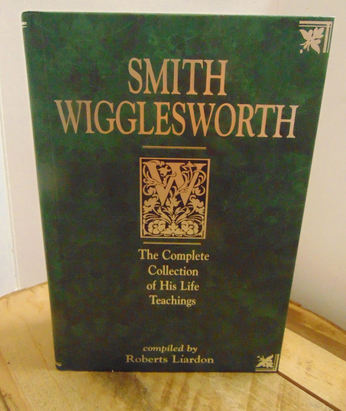 Smith Wigglesworth: Complete Collection HC – Compiled by Roberts Liardon Signed
