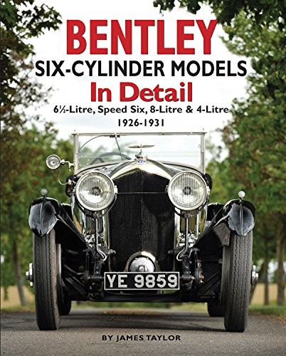 BENTLEY SIX-CYLINDER MODELS IN DETAIL: 6 1/2-LITRE, SPEED SIX, 8-LI… James Tay