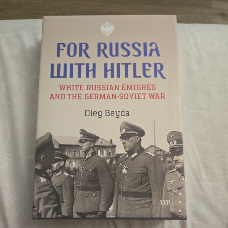 For Russia with Hitler: White Russian Émigrés and the German-Soviet War: New