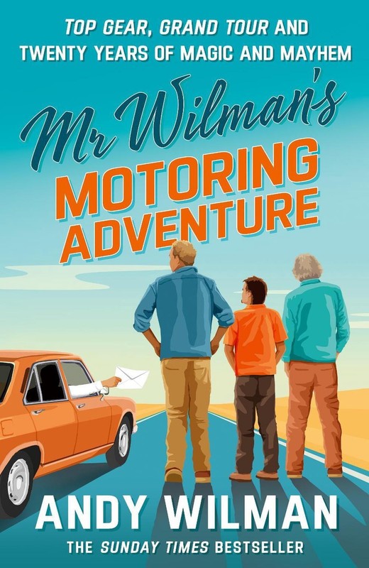 Mr Wilmans Motoring Adventure: Top Gear, Grand Tour, Clarkson and Me by Andy Wil