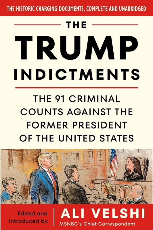 The Trump Indictments: The 91 Criminal Counts Against the Former President o…