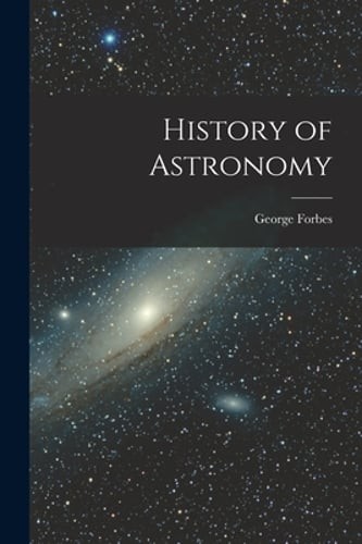 History of Astronomy by George Forbes: New