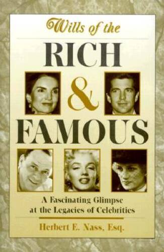 Wills of the Rich and Famous: A Fascinating Glimpse at the Legacies – VERY GOOD
