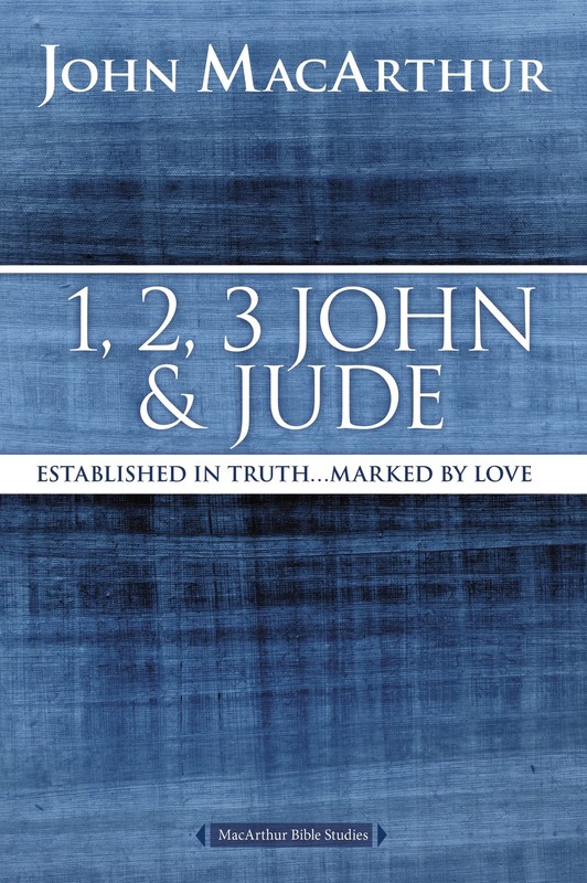 1, 2, 3 John and Jude: Established in Truth … Marked by Love (MacArthur Bi…