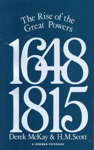 The Rise of the Great Powers 1648 – 1815 by McKay, Derek; Scott, H. M.