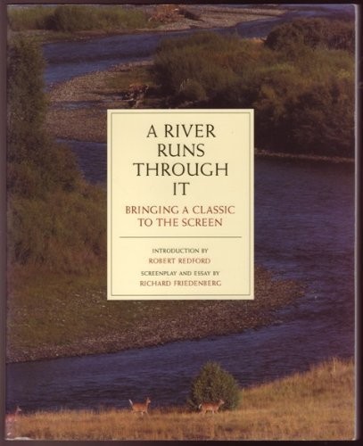 A RIVER RUNS THROUGH IT: BRINGING A CLASSIC TO THE SCREEN By Richard Friedenberg