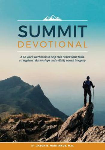 Summit Devotional: A 12-Week Workbook to Help Men Renew Their Faith, Strength…