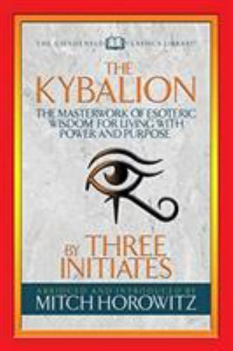 The Kybalion (Condensed Classics): The Masterwork of Esoteric Wisdom for Living
