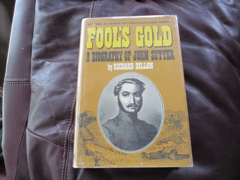 Fool’s Gold – Biography of John Sutter – Richard Dillon – 1967 1st Ed HB DJ YB