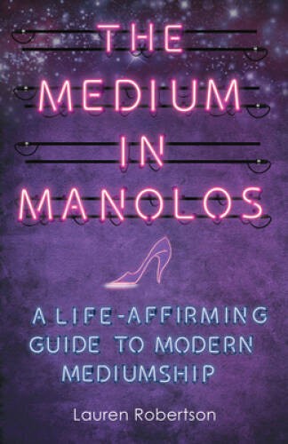 The Medium in Manolos: A Life-Affirming Guide to Modern Mediumship – VERY GOOD