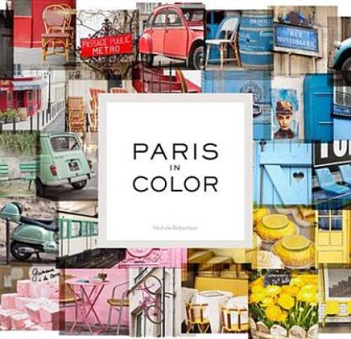 Paris in Color – Hardcover By Robertson, Nichole – VERY GOOD