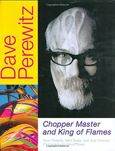 Dave Perewitz: Chopper Master And King of Flames – Perewitz, Dave|Green, Sim…