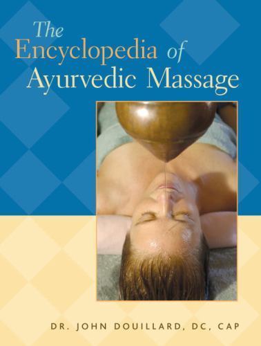 The Encyclopedia of Ayurvedic Massage by Douillard, John