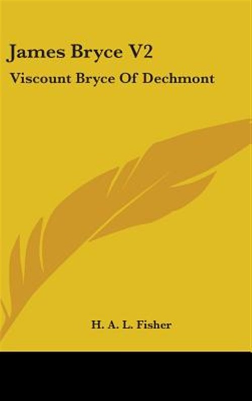 James Bryce V2: Viscount Bryce of Dechmo, Hardcover by Fisher, H. A. L., Bran…