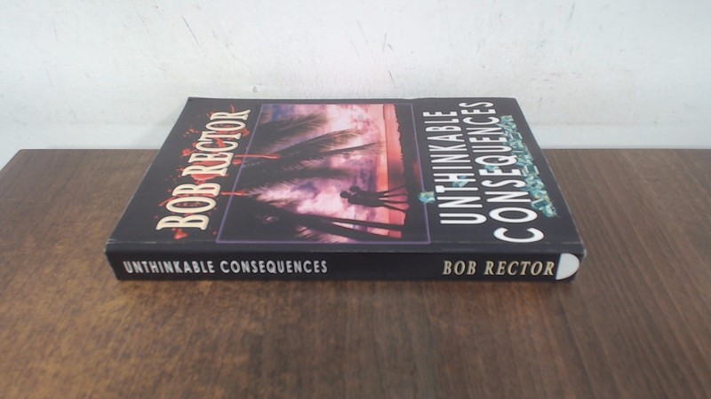 Unthinkable Consequences, Rector, Bob, CreateSpace Independent Pu