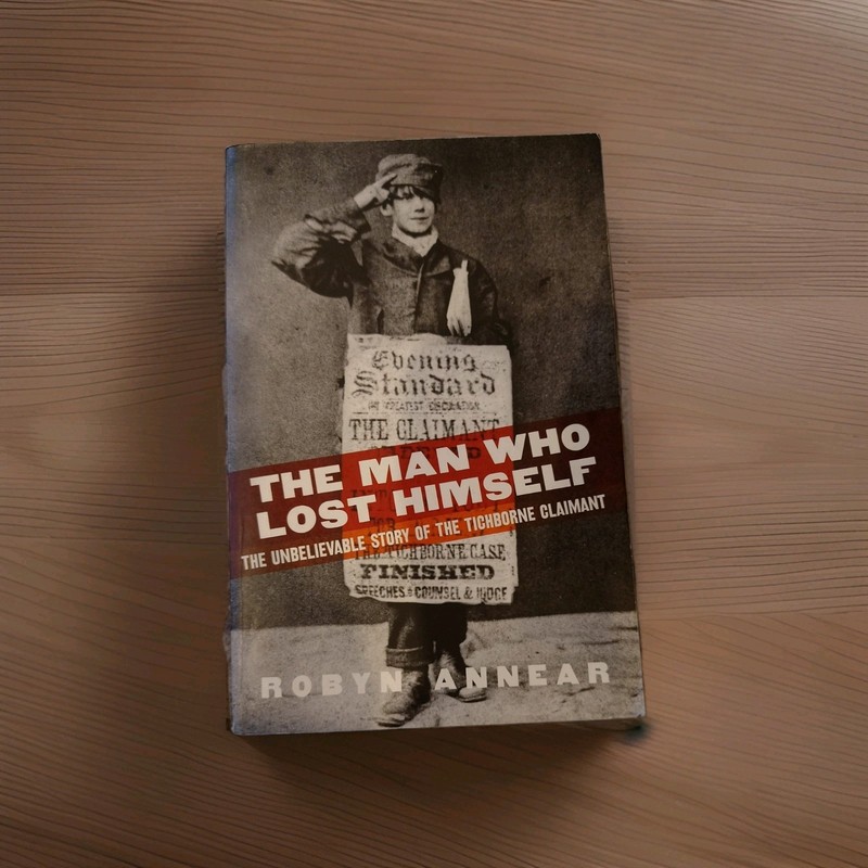 Robyn Annear THE MAN WHO LOST HIMSELF FABULOUS STORY OF TICHBORNE CLAIMANT SC Bo