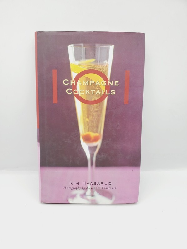 101 Champagne Cocktails by Kim Haasarud, Alexandra Grablewski
