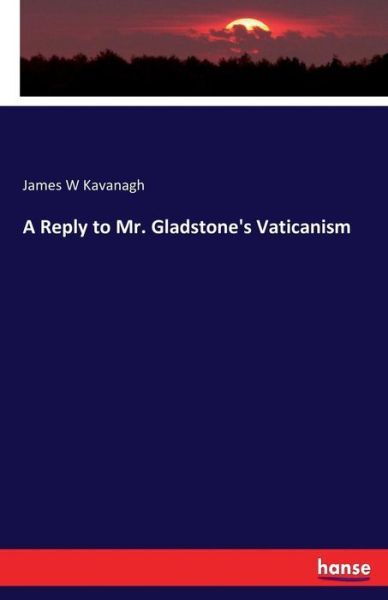 A Reply To Mr Gladstone’s Vaticanism