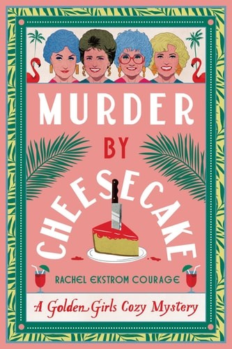 Murder by Cheesecake: A Golden Girls Cozy Mystery (Golden Girls Cozy Mystery Ser