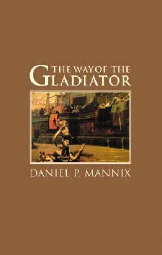The Way of the Gladiator – Paperback By Mannix, Daniel P. – GOOD