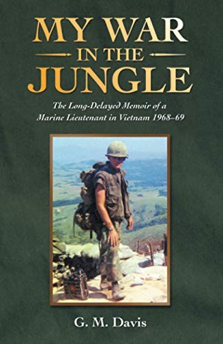 MY WAR IN THE JUNGLE: THE LONG-DELAYED MEMOIR OF A MARINE By G. M. Davis *VG+*