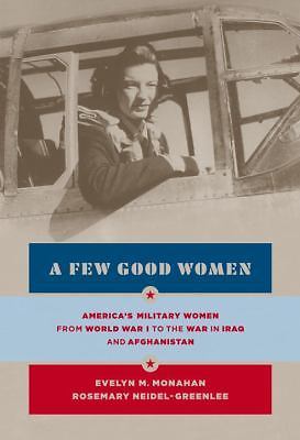A Few Good Women: America’s Military Women from World War I to the Wars in…