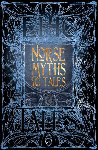 Norse Myths and Tales : Epic Tales by Flame Tree Studio (Literature and …