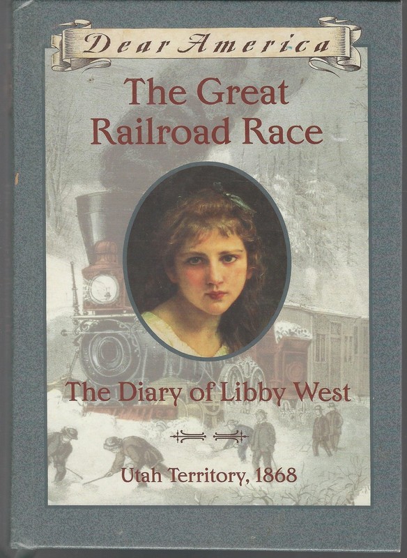 The Great Railroad Race: The Diary of Libby West, Utah Territory 1868 (Dear …