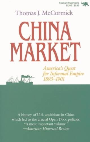 China Market: Americas Quest for Informal Empire, 1893-1901 – VERY GOOD
