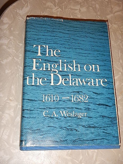 The English on the Delaware 1610–1682 C.A. Weslager 1967 HC Rutgers Press